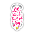 Life Can Be Full Of Joy Motivational Quote sticker features a smiling sun illustration, combining playful graphics and typography, available as a sticker or digital artwork.