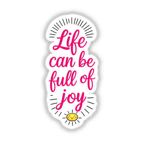 Life Can Be Full Of Joy Motivational Quote sticker features a smiling sun illustration, combining playful graphics and typography, available as a sticker or digital artwork.