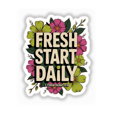 Fresh Start Daily 2 Corinthians 4:16 Sticker or Clipart features a vibrant flower design with white text, ideal for unique vinyl stickers or digital artwork, available with commercial rights.