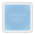 You have no idea how many people you’re inspiring, even when you’re struggling quote in modern font on a gradient blue background, available as a sticker or digital art.
