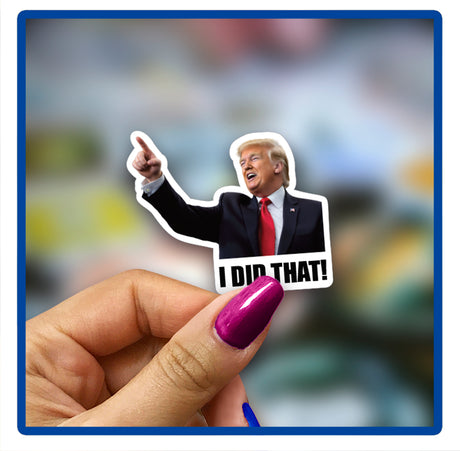 Trump I Did That Vinyl Stickers featuring a man in a suit pointing, held in hand. High-definition, durable vinyl suitable for cars, laptops, and smooth surfaces.