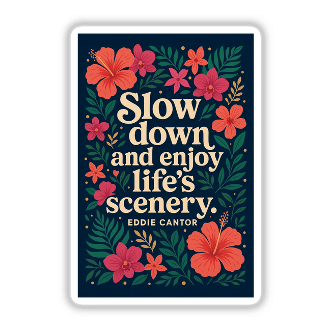 Slow Down Enjoy Life Quote Sticker or Clipart by Eddie Cantor, featuring a tropical design and available with commercial rights as stickers or digital artwork.