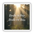 Breathe In Peace, Breathe Out Stress Sticker featuring a serene sun shining through trees, symbolizing relaxation and mental health. Available as unique stickers or digital artwork from Decal Venue.