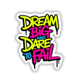 Dream Big And Dare To Fail Motivational Quote displayed in vibrant, artistic typography. Available as stickers or digital artwork from Decal Venue, known for unique vinyl stickers and digital art.