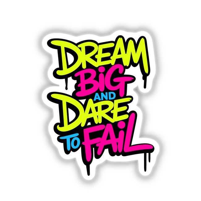 Dream Big And Dare To Fail Motivational Quote displayed in vibrant, artistic typography. Available as stickers or digital artwork from Decal Venue, known for unique vinyl stickers and digital art.