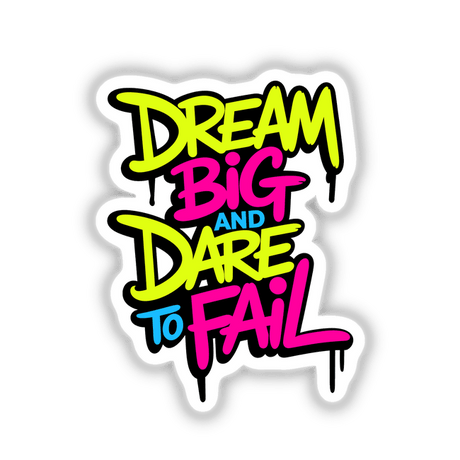 Dream Big And Dare To Fail Motivational Quote displayed in vibrant, artistic typography. Available as stickers or digital artwork from Decal Venue, known for unique vinyl stickers and digital art.