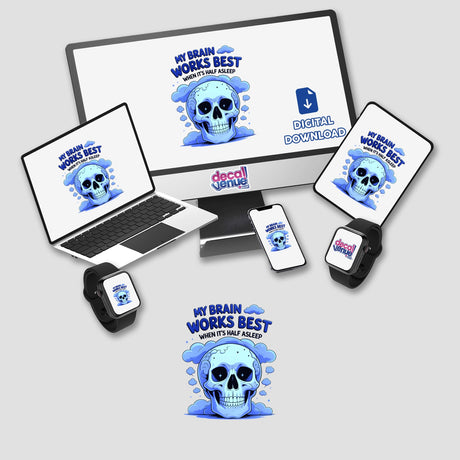My Brain Works Best When It's Half Asleep Funny Quote depicted with a skull on various screens, available as stickers or digital artwork from Decal Venue.