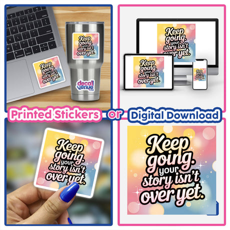 Collage featuring Keep going. Your story isn’t over yet stickers and digital artwork, showcasing their diverse applications on laptops, mugs, and devices, highlighting versatility in everyday settings.