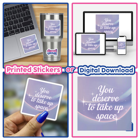 Collage featuring You deserve to take up space sticker on a laptop, encapsulating Decal Venue's unique vinyl sticker and digital art collection.