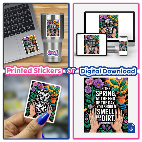 Spring Gardening Atwood Quote Sticker featuring Fauvist-style dirt hands clipart. Available as stickers or digital artwork, highlighting unique design elements suitable for commercial use.