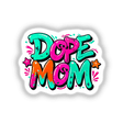 Dope Mom design featuring vibrant graffiti-style text and cartoon stars, available as stickers or digital artwork from Decal Venue, known for unique vinyl stickers and digital art.
