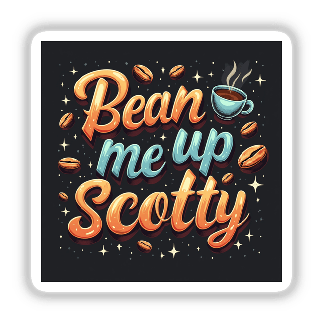 Bean Me Up, Scotty Sticker features coffee beans, a cartoon coffee cup, and bold typography, ideal for espresso lovers and sci-fi enthusiasts seeking unique digital artwork or stickers.