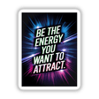 Poster featuring the phrase Be the energy you want to attract in a bold font, available as stickers or digital artwork, representing motivational design from Decal Venue.