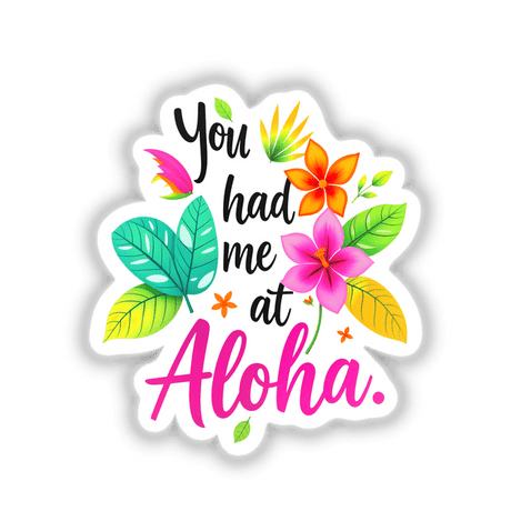 a sticker that says you had me at aloha