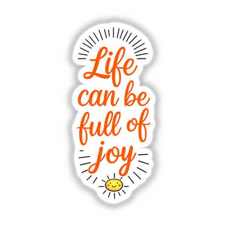 Life Can Be Full Of Joy Motivational Quote sticker or digital artwork featuring bold typography and a cheerful cartoon face, perfect for uplifting spaces with unique, inspiring designs.