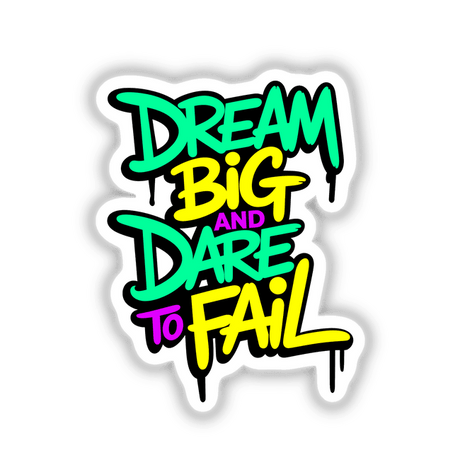 Dream Big And Dare To Fail motivational quote depicted in bold, colorful text, available as unique stickers or digital artwork, emphasizing inspiration and creativity from Decal Venue.