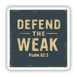 Defend the Weak - Psalm 82:3 Christian Sticker or Clipart featuring bold typography on a sleek design, suitable for both stickers and digital artwork, available with commercial rights.