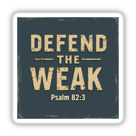 Defend the Weak - Psalm 82:3 Christian Sticker or Clipart featuring bold typography on a sleek design, suitable for both stickers and digital artwork, available with commercial rights.
