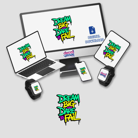 Dream Big And Dare To Fail Motivational Quote displayed on a laptop, monitor, and smartphone, available as stickers or digital artwork from Decal Venue.