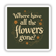 Where Have All the Flowers Gone Pete Seeger Song Lyric Typography Sticker or Clipart features elegant white text with orange floral accents, available for purchase as unique stickers or digital artwork.