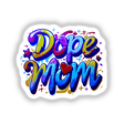 the words dope mom are painted in bright colors