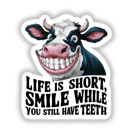 Cow - Life is Short. Smile While You Still Have Teeth