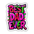 Best Dad Ever graphic design featuring vibrant, colorful letters, available as stickers or digital artwork from Decal Venue, specializing in unique vinyl stickers and digital art.