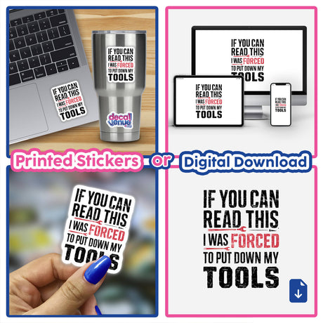 Collage of stickers featuring the text If You Can Read This, I Was Forced to Put Down My Tools, including close-ups of stickers on laptops and hands, conveying unique designs from Decal Venue.