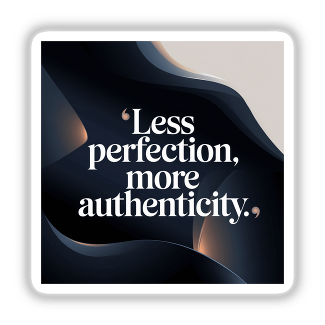 Less Perfection, More Authenticity text design in bold white font on a black background, available as unique stickers or digital artwork from Decal Venue.