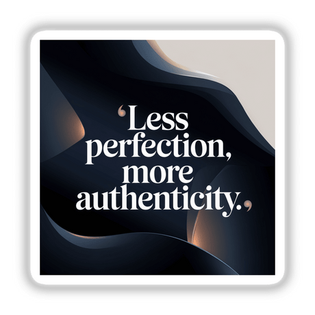 Less Perfection, More Authenticity text design in bold white font on a black background, available as unique stickers or digital artwork from Decal Venue.
