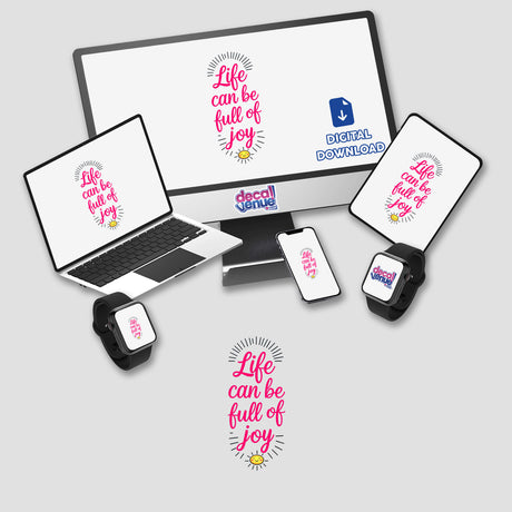 Life Can Be Full Of Joy Motivational Quote displayed on a computer monitor, surrounded by a laptop, tablet, smartphone, and smartwatch, available as stickers or digital artwork from Decal Venue.