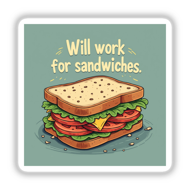 Funny Will Work for Sandwiches sticker and clipart featuring a sandwich with lettuce, tomatoes, and cheese. Ideal for food lovers seeking unique digital artwork or stickers from Decal Venue.