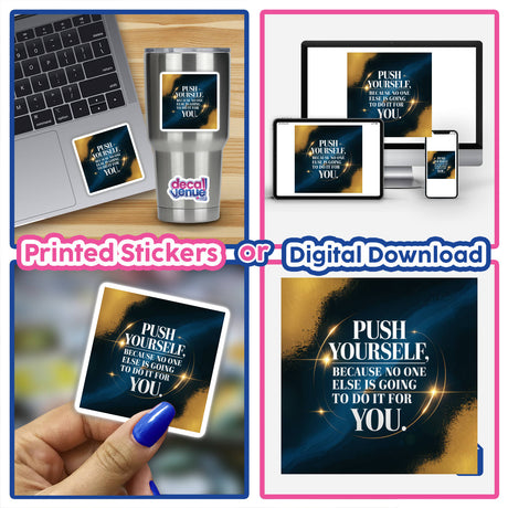 Collage featuring a laptop adorned with a sticker displaying the motivational phrase, Push yourself, because no one else is going to do it for you, emphasizing unique vinyl stickers and digital art.