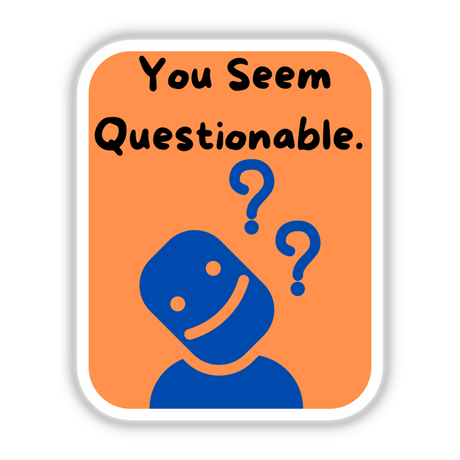 You Seem Questionable- orange: Cartoon-style graphic with a face and question marks, offered as stickers or digital artwork.