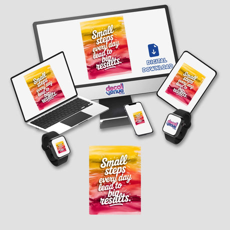 Computer monitor, laptop, and tablet display the message, Small steps every day lead to big results. Available as stickers or digital artwork from Decal Venue.