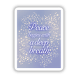Card featuring the phrase Peace begins with a deep breath in elegant typography, available as stickers or digital artwork from Decal Venue, showcasing unique vinyl designs and digital art.