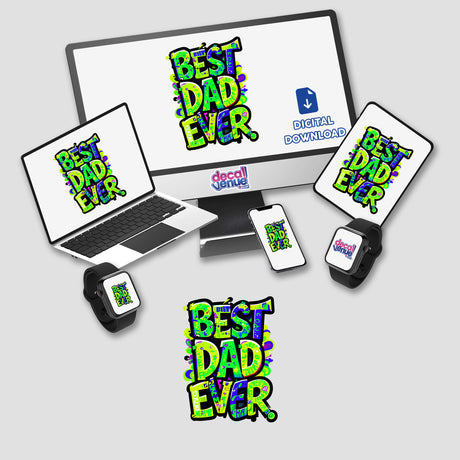 Best Dad Ever sticker displayed on a laptop screen, accompanied by a computer monitor, smartwatch, and smartphone, illustrating digital artwork available at Decal Venue.