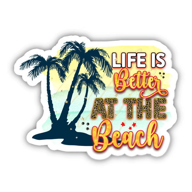 Life is Better at the Beach Sticker