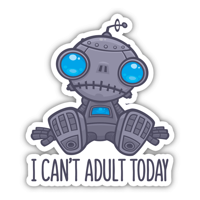 I Can't Adult Today Sad Robot