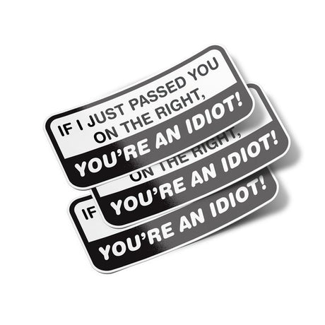 If I Just Passed You On The Right, You're An Idiot Bumper Sticker Decals 3 Pack