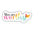 Beautiful You are Worthy Sticker